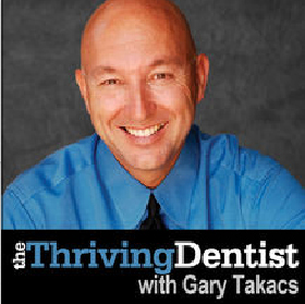 Your Thriving Dentist Show with Gary Takacs Your Thriving Dentist Show