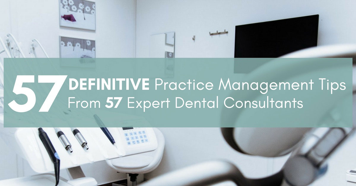 57 Dental Practice Management Tips: The Definitive Guide From 57 Expert Dental Consultants